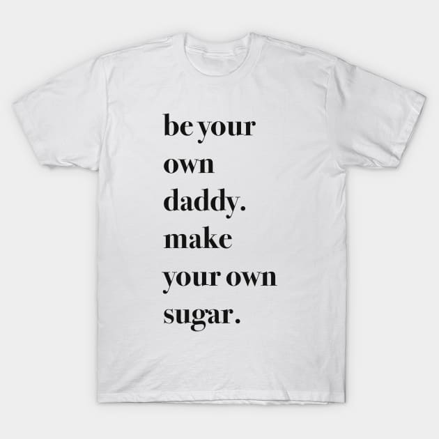 Be your own sugar daddy aesthetic T-Shirt by Holailustra